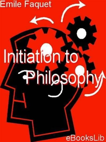 Initiation to Philosophy - Emile Faguet