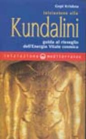 Iniziazione alla kundalini. Guida al risveglio dell energia vitale cosmica