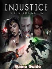 Injustice: Gods Among Us Guide & Walkthrough