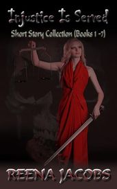 Injustice Is Served [a short story collection] Books 1 - 7