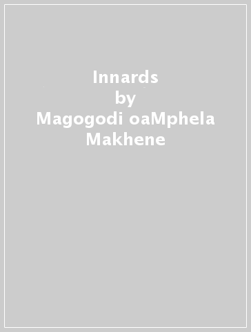 Innards - Magogodi oaMphela Makhene