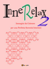 InneRelax. Immagini da colorare per una perfetta serenità interiore. Ediz. illustrata. 2.