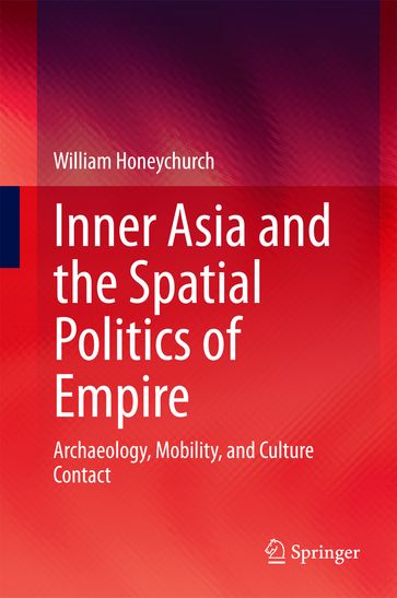 Inner Asia and the Spatial Politics of Empire - William Honeychurch