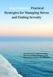 Inner Balance: Practical Strategies For Managing Stress And Finding Serenity