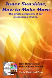 Inner Sunshine, How to Make More; The Simple Complexity of Our Unconscious, 2nd Ed.