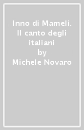 Inno di Mameli. Il canto degli italiani