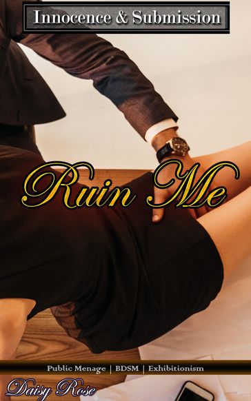 Innocence & Submission: Ruin Me - Daisy Rose