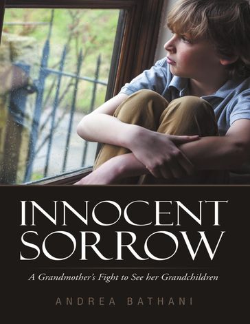 Innocent Sorrow: A Grandmother's Fight to See Her Grandchildren - Andrea Bathani