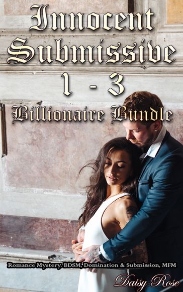 Innocent Submissive 1: 3 Billionaire Bundle - Daisy Rose