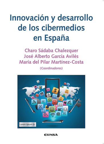 Innovación y desarrollo de los cibermedios en España - Charo Sábada Chalezquer - José Alberto García Avilés - María del Pilar Martínez-Costa