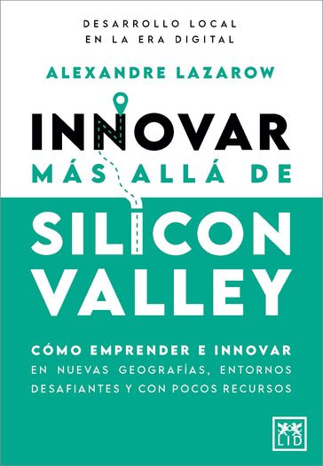 Innovar más allá de Silicon Valley - Alexandre Lazarow