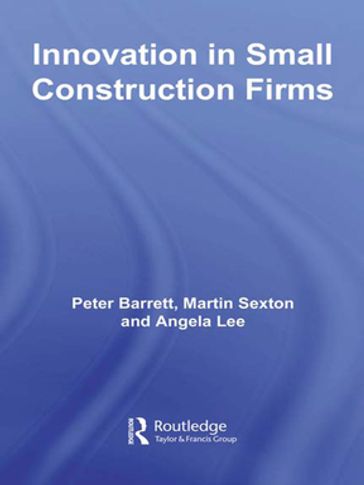 Innovation in Small Construction Firms - Angela Lee - Martin Sexton - Peter Barrett