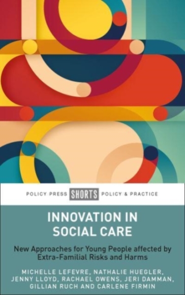 Innovation in Social Care - Michelle Lefevre - Nathalie Huegler - Jenny Lloyd - Rachael Owens - Jeri Damman - Gillian Ruch - Carlene Firmin