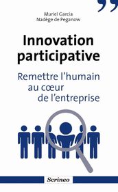 Innovation participative. Remettre l humain au coeur des entreprises