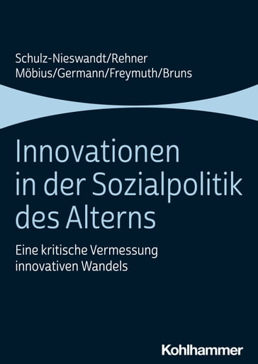 Innovationen in der Sozialpolitik des Alterns - Frank Schulz-Nieswandt - Caroline Rehner - Malte Mobius - Ingeborg Germann - Christine Freymuth - Anne Bruns