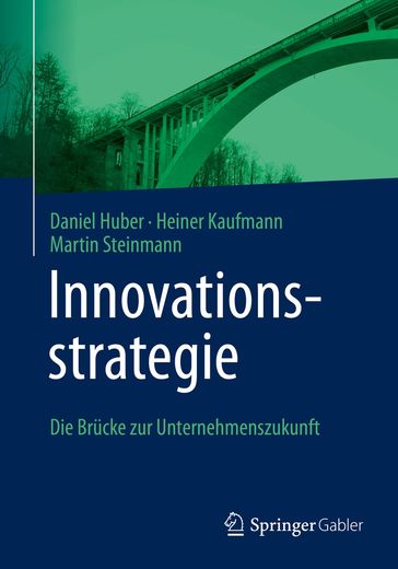 Innovationsstrategie - Daniel Huber - Heiner Kaufmann - Martin Steinmann
