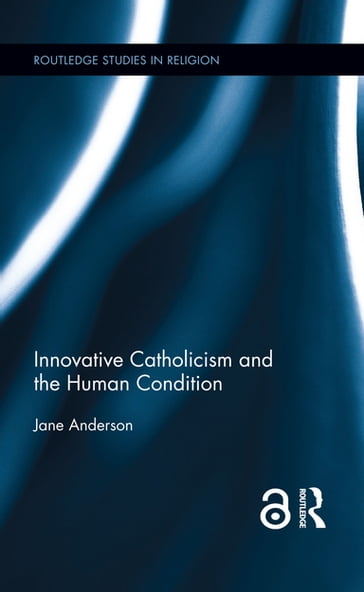 Innovative Catholicism and the Human Condition - Jane Anderson