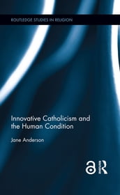 Innovative Catholicism and the Human Condition