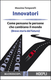 Innovatori. Come pensano le persone che cambiano il mondo (Breve storia del futuro)