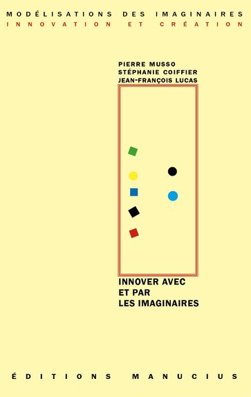 Innover avec et par les imaginaires - Pierre Musso - Stéphanie COIFFIER - Jean-François LUCAS