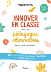 Innover en classe avec les pédagogies alternatives : Decroly, Freinet, Montessori...