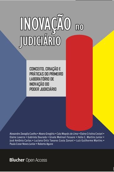 Inovação no Judiciário - Alexandre Zavaglia Coelho - Alvaro Gregório - Caio Moysés de Lima - Elaine Cristina Cestari - Elaine Loverra - Gabriela Dourado - Gisele Molinari Fessore - Helio C. Martins Junior - José Antônio Carlos - Luciana Ortiz Tavares Costa Zanoni - Luiz Guilherme Martins - Paulo Cezar Neves Junior - Roberto Agune