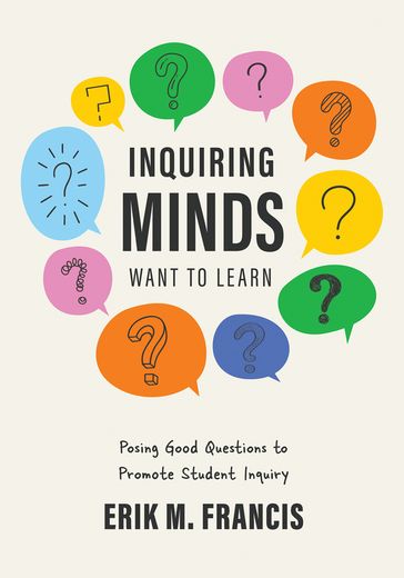 Inquiring Minds Want to Learn - Erik M. Francis