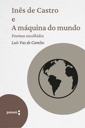 Inês de Castro e A máquina do mundo - poemas escolhidos