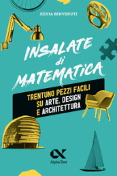 Insalate di matematica. Trentuno pezzi facili su arte, design e architettura