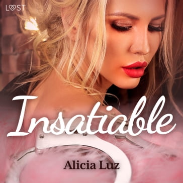 Insatiable  Une nouvelle érotique - Alicia Luz