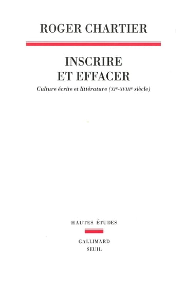 Inscrire et effacer - Culture écrite et littérature (XIe-XVIIIe siècle) - Roger Chartier