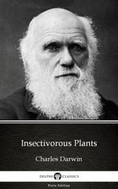 Insectivorous Plants by Charles Darwin - Delphi Classics (Illustrated)