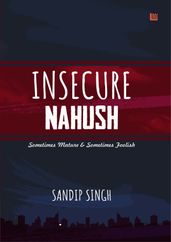 Insecure Nahush: Sometimes Mature & Sometimes Foolish