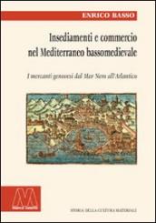 Insediamento e commercio nel Mediterraneo bassomedievale. I mercanti genovesi dal Mar Nero all Atlantico