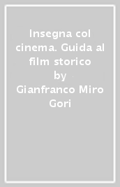 Insegna col cinema. Guida al film storico