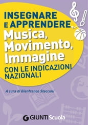 Insegnare e Apprendere Musica, Movimento, Immagine con le Indicazioni Nazionali