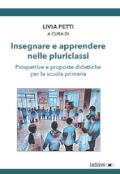 Insegnare e apprendere nelle pluriclassi. Prospettive e proposte didattiche per la scuola primaria