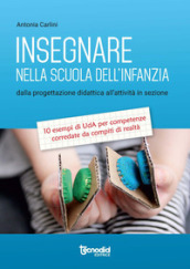 Insegnare nella scuola dell infanzia. Dalla progettazione didattica all attività in sezione. 10 esempi di UdA per competenze corredate da compiti di realtà