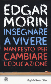 Insegnare a vivere. Manifesto per cambiare l educazione