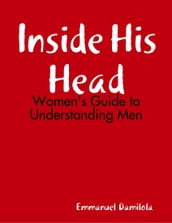 Inside His Head: Women s Guide to Understanding Men