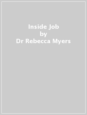 Inside Job - Dr Rebecca Myers