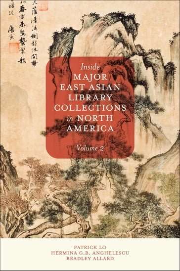 Inside Major East Asian Library Collections in North America, Volume 2 - Patrick Lo - Bradley Allard - Hermina G. B. Anghelescu