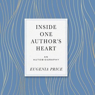 Inside One Author's Heart - Eugenia Price