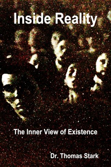 Inside Reality: The Inner View of Existence - Dr. Thomas Stark