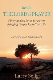 Inside The Lord s Prayer: 5 Prayers God Loves to Answer Bringing Deeper Joy in Your Life