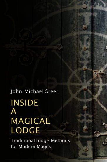 Inside a Magical Lodge - John Michael Greer