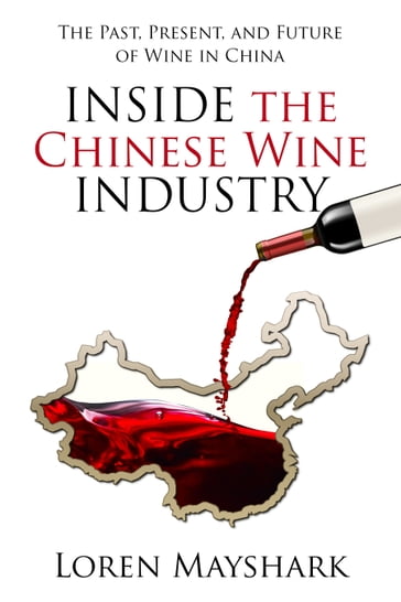 Inside the Chines Wine Industry: The Past, Present and Future of Wine In China - Loren Mayshark