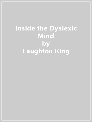 Inside the Dyslexic Mind - Laughton King
