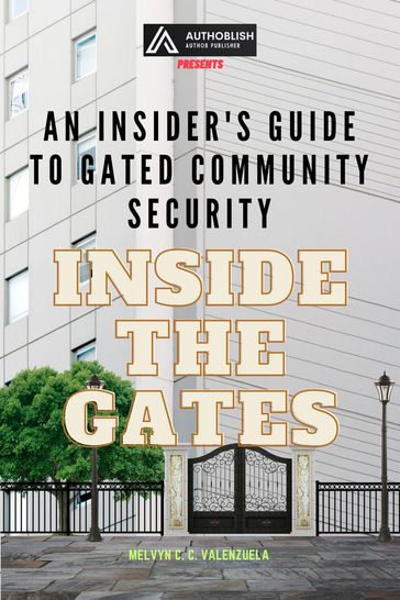 Inside the Gates: An Insider's Guide to Gated Community Security - MELVYN C.C. VALENZUELA