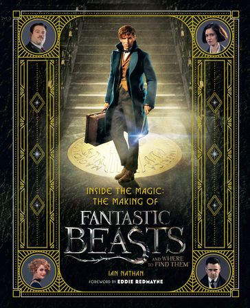 Inside the Magic: The Making of Fantastic Beasts and Where to Find Them - Ian Nathan